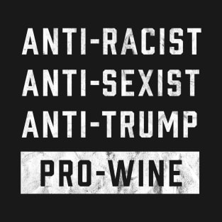 Anti Trump Anti-Racist Funny Wine Lover T-Shirt