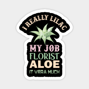 i really lilac my job florist aloe it vera much Magnet