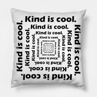 Kind is cool. Pillow