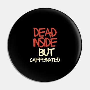 Dead inside but caffeinated Pin