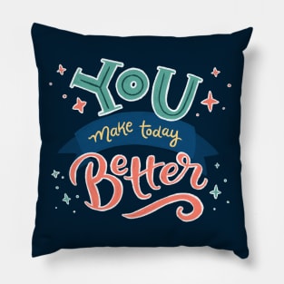 You Make Today Better - Hand Lettering Pillow