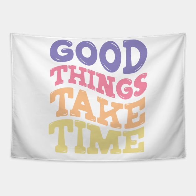 Good Things Take Time Tapestry by CEYLONEX