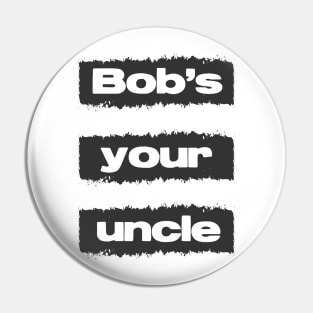 Bobs Your Uncle British Slang Retro Vintage Style Quote Pin