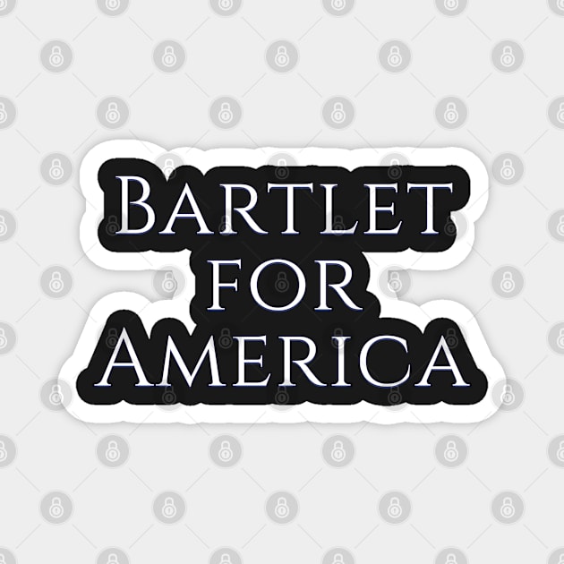 West Wing Font Quote Bartlet for America Magnet by baranskini