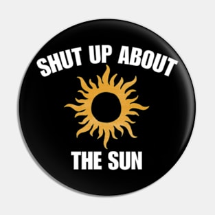 Shut Up About The Sun Eclipse 2024 Pin