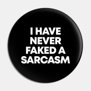 I Have A Never Faked A Sarcasm - Funny Sarcastic Pin