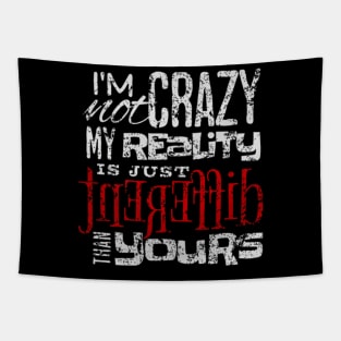 I'm Not Crazy My Reality Is Just Different Than Yours Tapestry