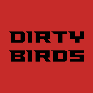 Dirty Birds T-Shirt