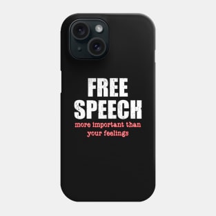 'Free Speech More Important Than you're Feelings' Inspirational Phone Case