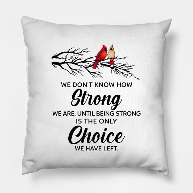 We Don't Know Who Strong We Are Until Being Strong Is The Only Choice We Have Left Pillow by DMMGear