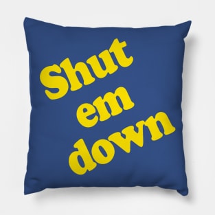 Shut Em Down Pillow