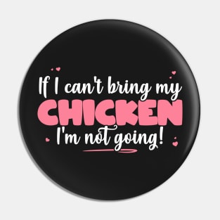 If I Can't Bring My Chicken I'm Not Going - Cute Chicken product Pin