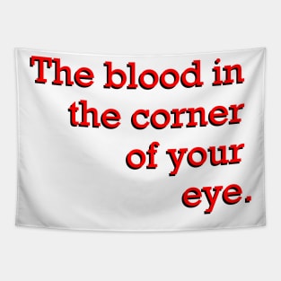 The blood in the corner of your eye Tapestry
