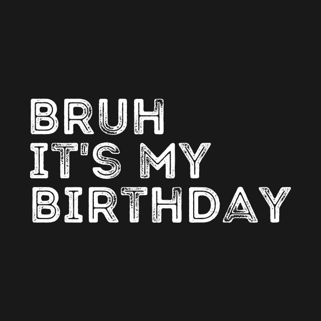 Bruh it's my Birthday by Quardilakoa