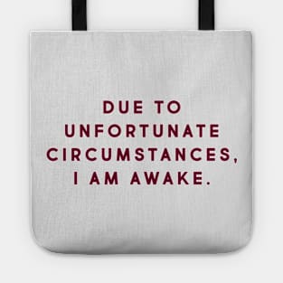 Due to unfortunate events, I am awake. Tote