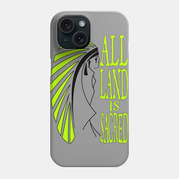 All Land is Sacred v2 Phone Case by ndnvirus