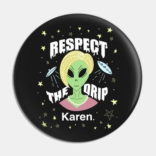 Respect the drip Karen. Alien Pin