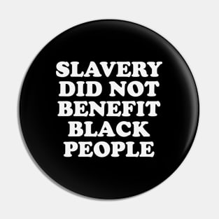 Slavery Did Not Benefit Black People Pin