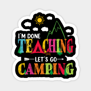 I'm Done Teaching Let's Go Camping Funny Camper Teacher Magnet