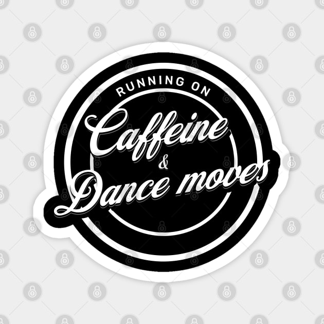 Running on caffeine and dance moves Magnet by EndStrong