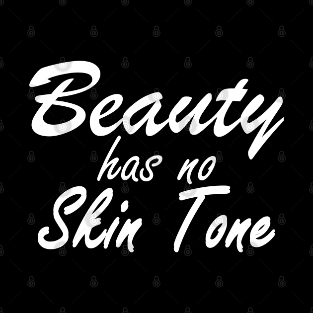 Beauty Has No Skin Tone by KC Happy Shop