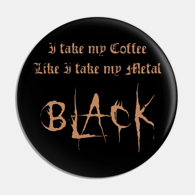 I Take My Coffee Like I Take My Metal Black Pin by AFewFunThings1