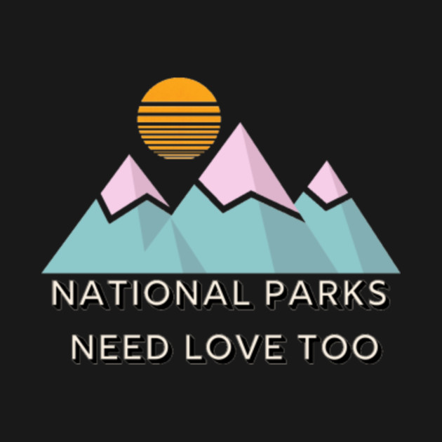 Disover National Parks Need Love Too - National Park - T-Shirt