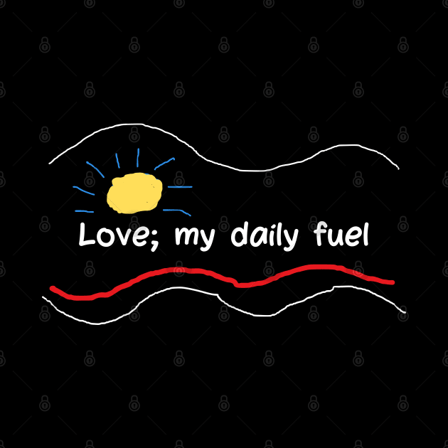 Love; my daily fuel by reflective mind