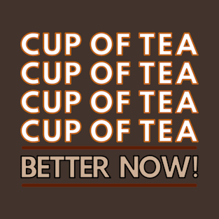 Tea makes it better T-Shirt