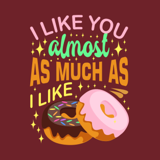 I Like You Almost As Much As I Like Donut T-Shirt