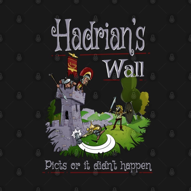 Hadrian's Wall - Picts Or It Did Not Happen by Styr Designs