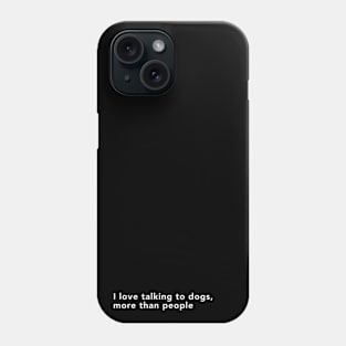 "i Love Talking to Dogs, More Than People" design Phone Case