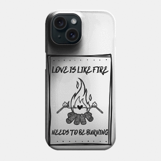 LOVE IS LIKE FIRE NEEDS TO BE BURNING Black Phone Case