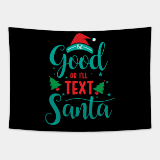 Merry Christmas - Be good or I'll text Santa Tapestry