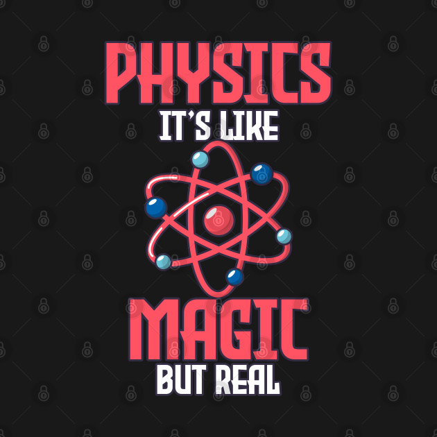 Disover Teacher Physics Like Magic But Real Science Fun - Nerd - T-Shirt