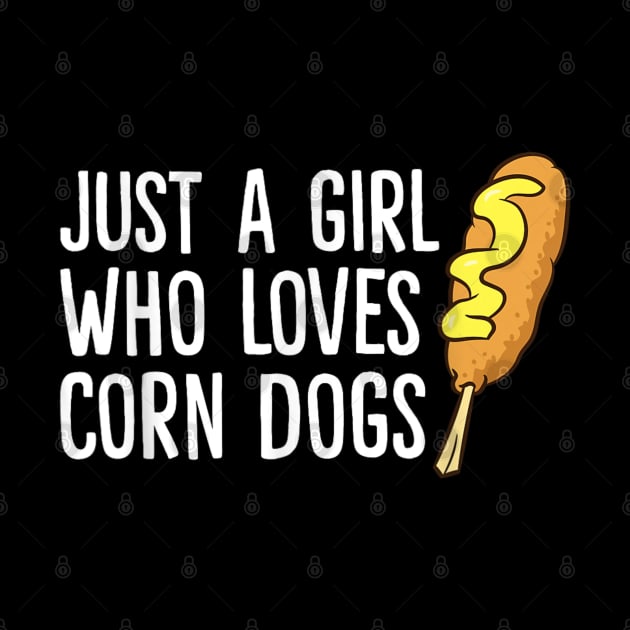 JUST A GIRL WHO LOVES CORN DOGS by luna.wxe@gmail.com