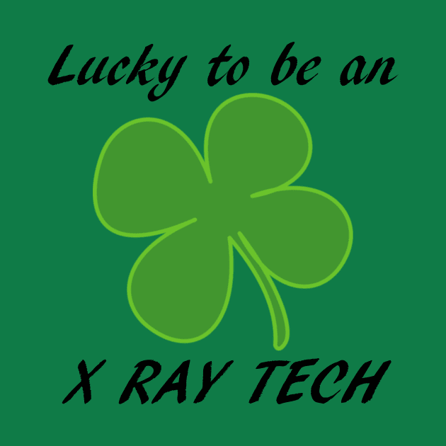 St Pattys Day Lucky to be an X-Ray Tech by Humerushumor