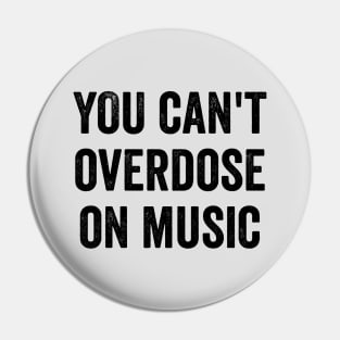 You Can't Overdose On Music Pin