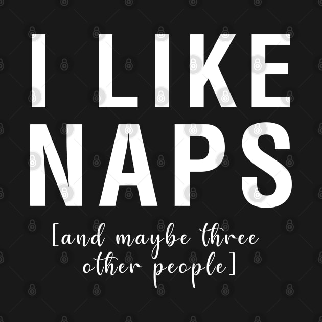 I Like Naps And Maybe Three Other People by CityNoir