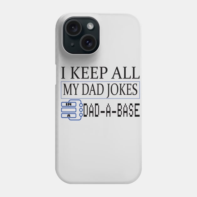 I keep all of my dad jokes in a DAD-A-BASE funny father's gift Phone Case by DODG99