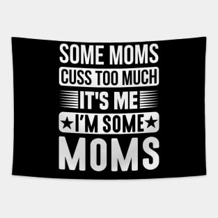 Some Moms Cuss Too Much, It's Me, I'm Some Moms Tapestry