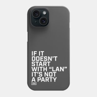 If it doesn't start with "LAN" it's not a party Phone Case