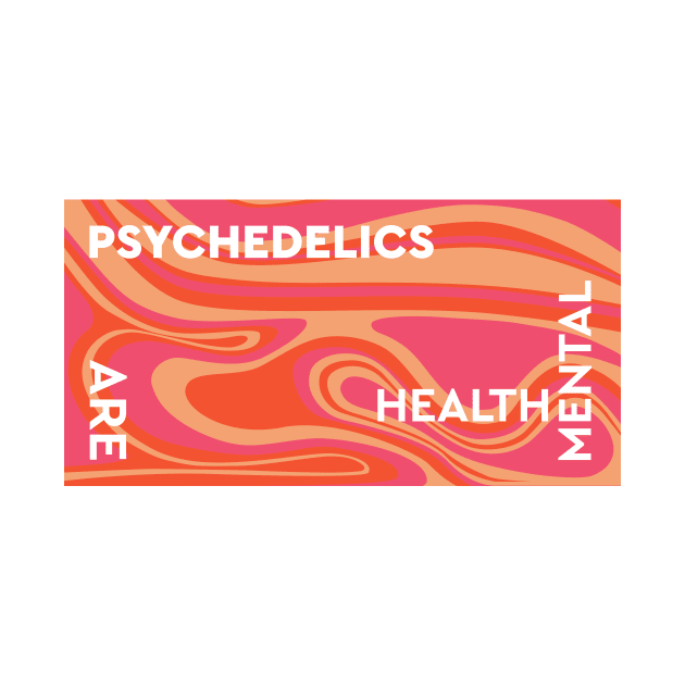 Psychedelics Are Mental Health by Dusty Daze