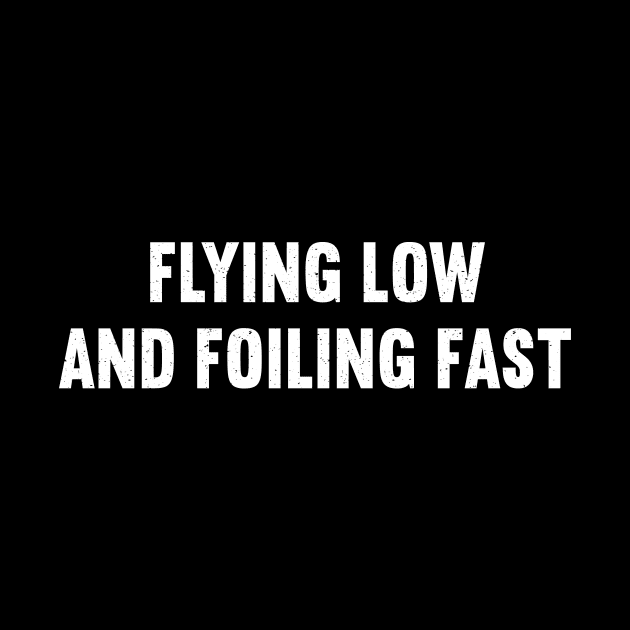 Flying Low and Foiling Fast by trendynoize