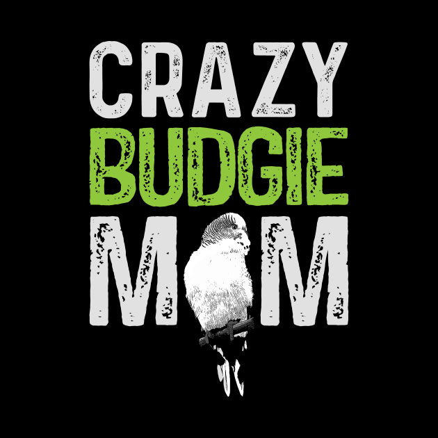 Crazy Budgie Mom Budgerigar Lover Bird Mommy by BirdNerd