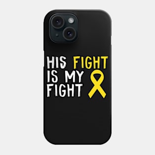 His Fight Is My Fight Childhood Cancer Awareness Gift For Him Phone Case