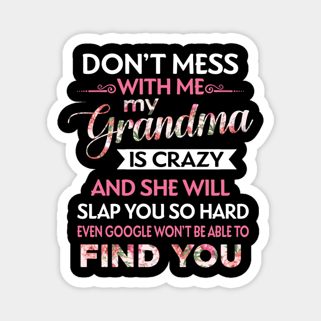 Don't Mess With Me My Grandma Is Crazy Magnet by TeeWind