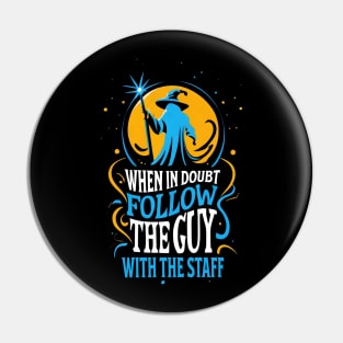 When in Doubt Follow the Guy with the Staff - Fantasy Funny Pin