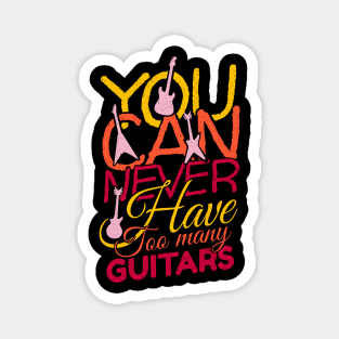 'You Can Never Have Too Many Guitars' Cool Music Gift Magnet