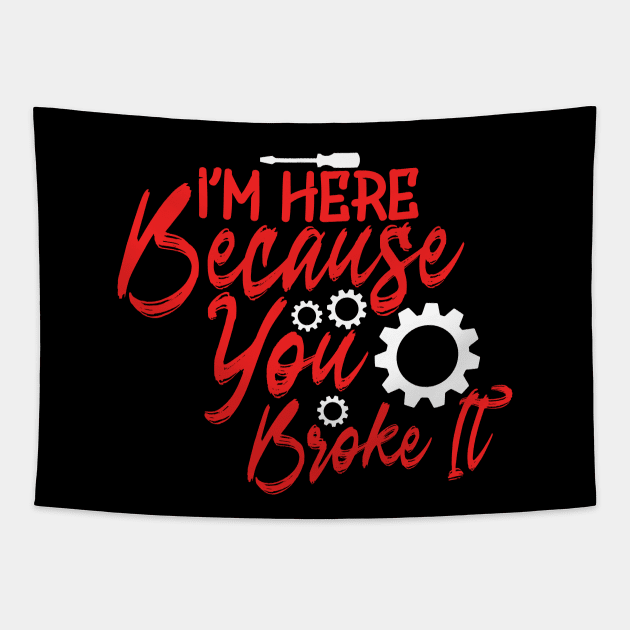 I'm Here Because You Broke It Tapestry by Yyoussef101